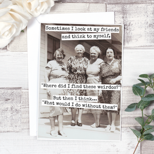 GREETING CARD-Sometimes I Look At My Friends... Friendship Card. - Pleasant Beach Living