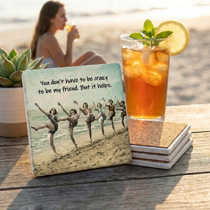 Round ceramic coaster with humorous message, "You Don't Have To Be Crazy To Be My Friend, But It Helps," from Tipsy Coasters & Gifts.